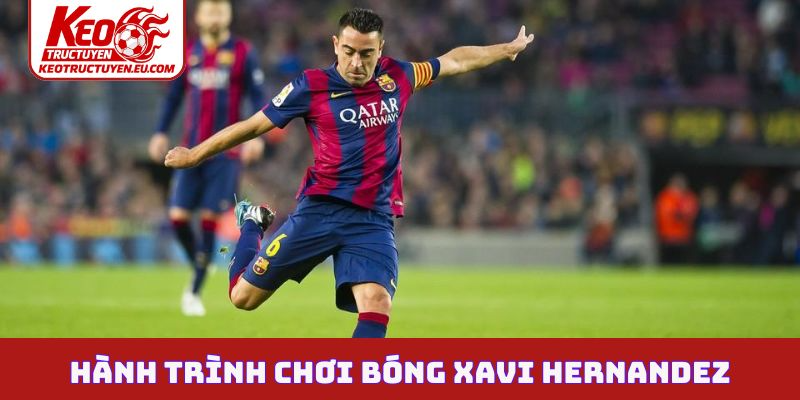 Khám phá hành trình chơi bóng Xavi Hernandez