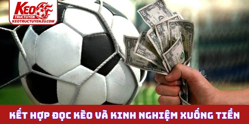 Kết hợp cách đọc kèo chấp 0.75 và kinh nghiệm xuống tiền
