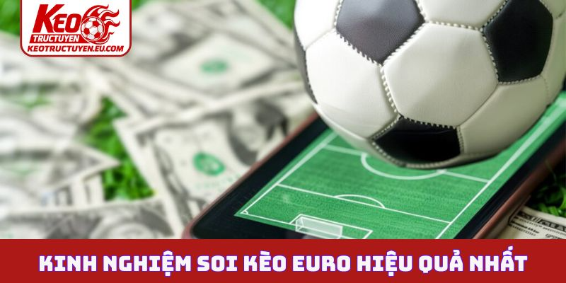 Kinh nghiệm soi kèo Euro hiệu quả nhất