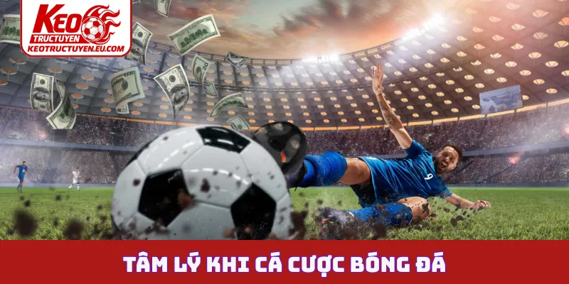 Tâm lý khi cá cược bóng đá