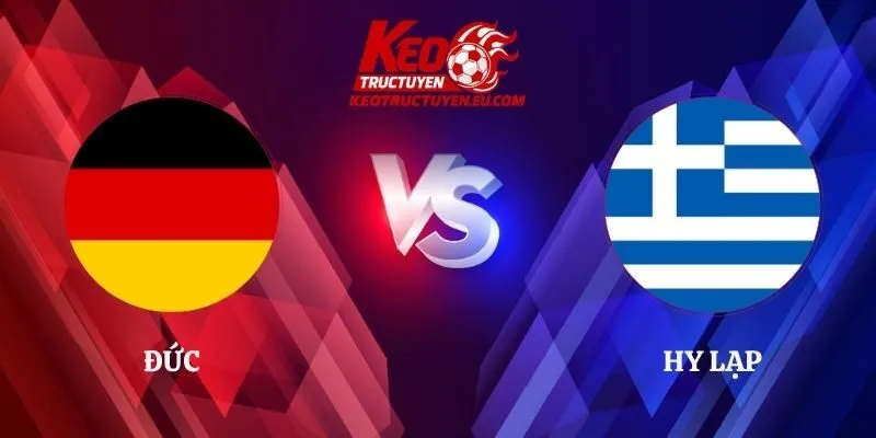 Soi Kèo Đức vs Hy Lạp 01h45 28/09 UEFA Nations League