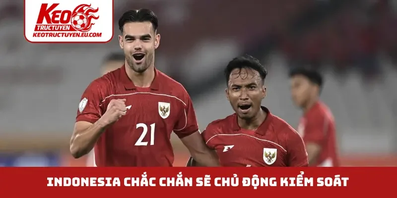 Indonesia chắc chắn sẽ chủ động kiểm soát