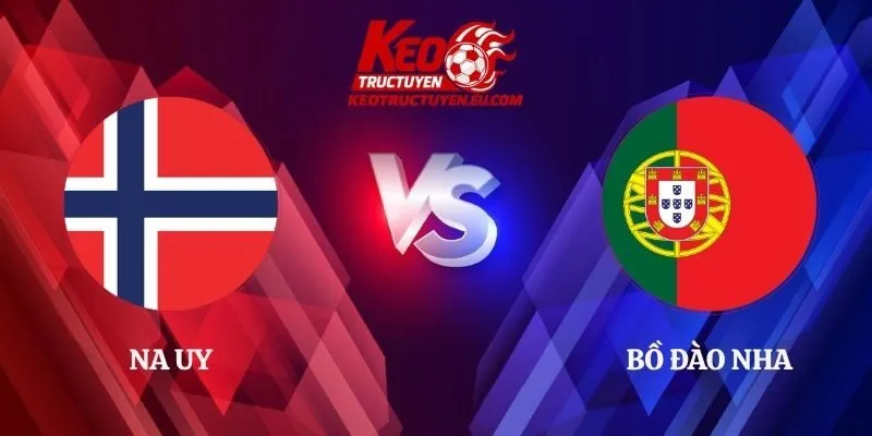 Soi Kèo Na Uy vs Bồ Đào Nha 01h45 28/09 UEFA Nations League