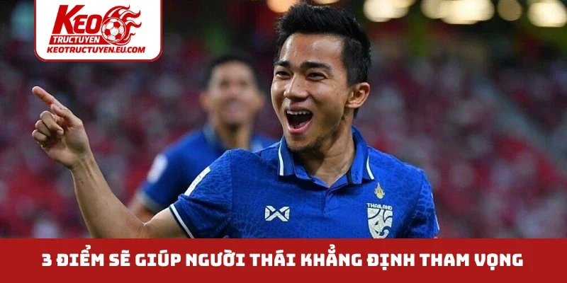 3 điểm sẽ giúp người Thái khẳng định tham vọng 
