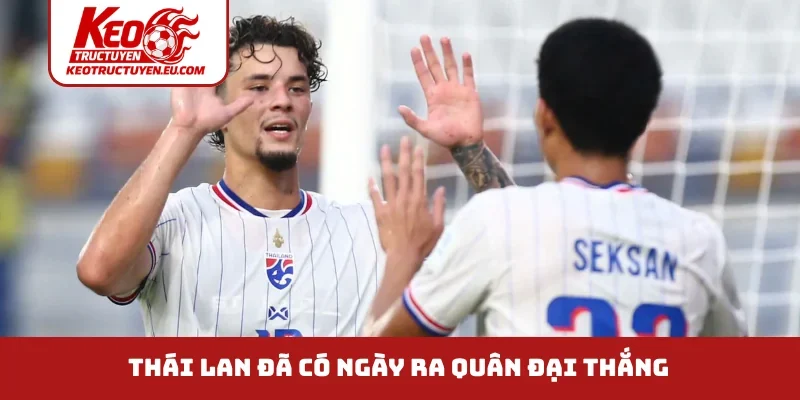 Thái Lan đã có ngày ra quân đại thắng