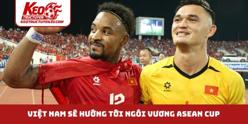 Việt Nam sẽ hướng tới ngôi vương ASEAN Cup