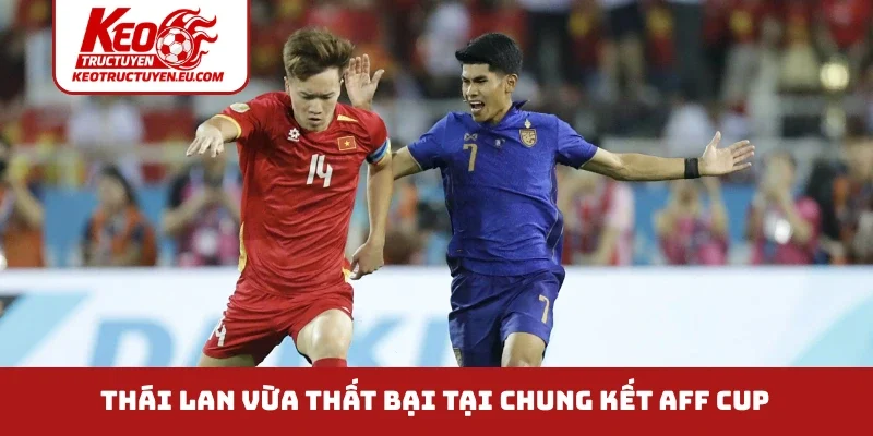 Thái Lan vừa thất bại tại chung kết AFF Cup