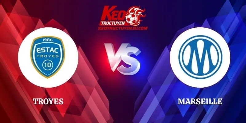 Soi Kèo Troyes vs Marseille 01h45 12/10 Vòng 6 Ligue 1